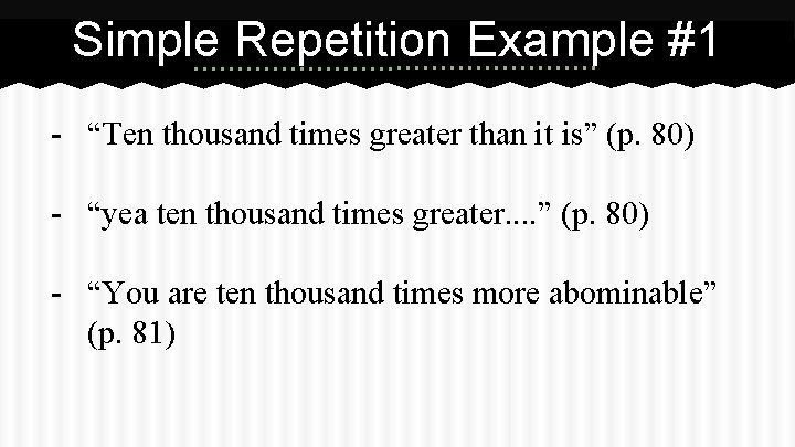 Simple Repetition Example #1 - “Ten thousand times greater than it is” (p. 80)