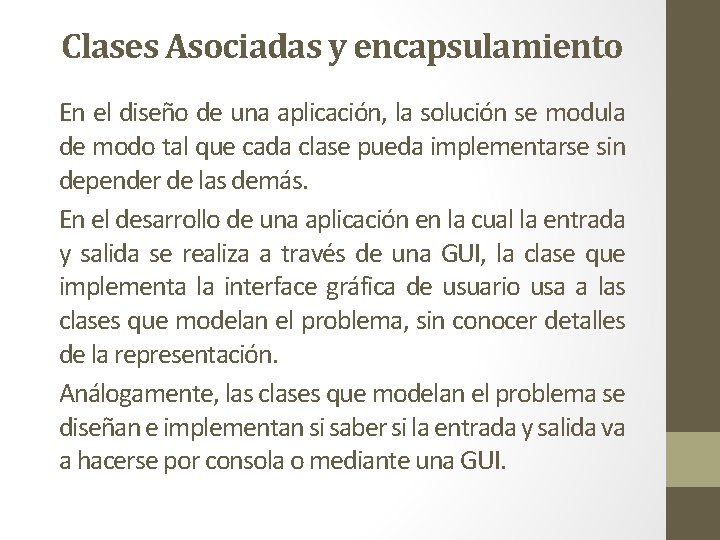 Clases Asociadas y encapsulamiento En el diseño de una aplicación, la solución se modula Clases Asociadas y encapsulamiento En el diseño de una aplicación, la solución se modula