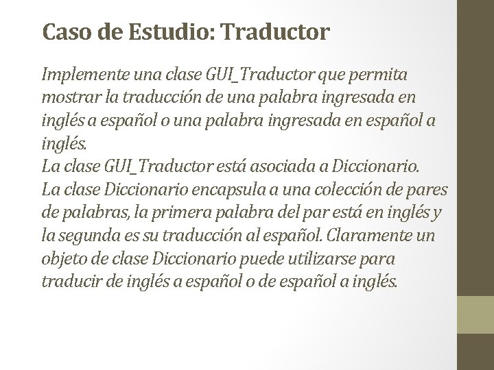 Caso de Estudio: Traductor Implemente una clase GUI_Traductor que permita mostrar la traducción de Caso de Estudio: Traductor Implemente una clase GUI_Traductor que permita mostrar la traducción de