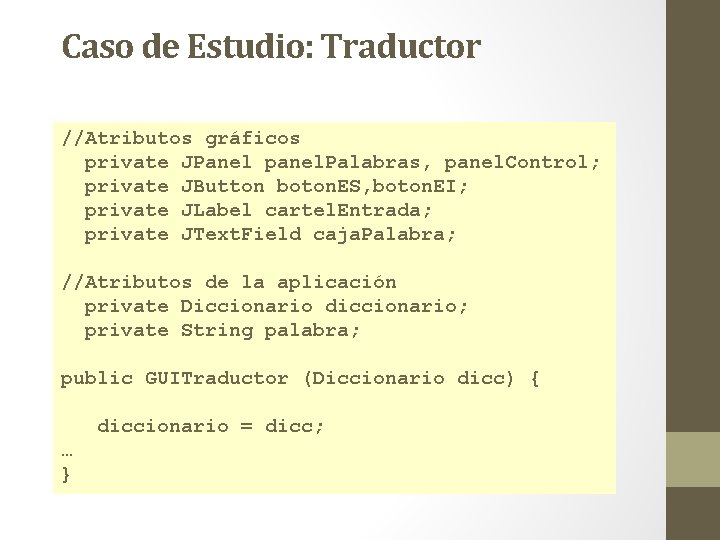 Caso de Estudio: Traductor //Atributos gráficos private JPanel panel. Palabras, panel. Control; private JButton Caso de Estudio: Traductor //Atributos gráficos private JPanel panel. Palabras, panel. Control; private JButton