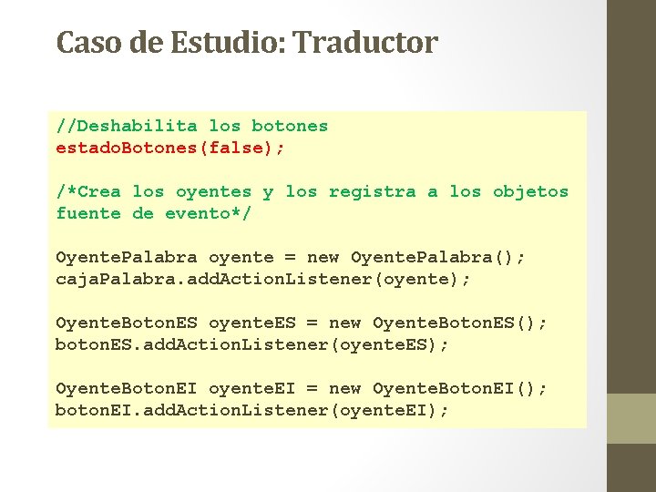 Caso de Estudio: Traductor //Deshabilita los botones estado. Botones(false); /*Crea los oyentes y los Caso de Estudio: Traductor //Deshabilita los botones estado. Botones(false); /*Crea los oyentes y los