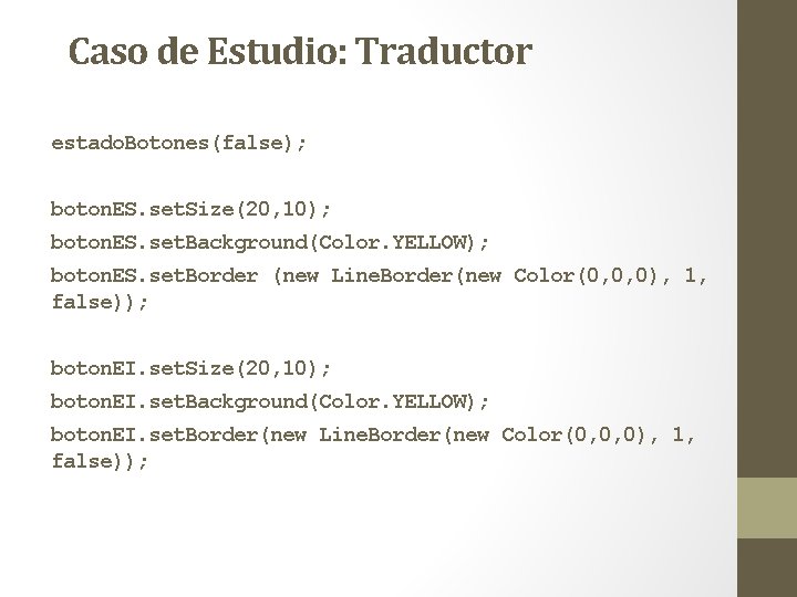 Caso de Estudio: Traductor estado. Botones(false); boton. ES. set. Size(20, 10); boton. ES. set. Caso de Estudio: Traductor estado. Botones(false); boton. ES. set. Size(20, 10); boton. ES. set.