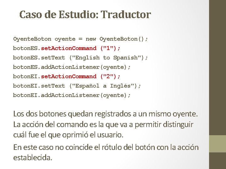 Caso de Estudio: Traductor Oyente. Boton oyente = new Oyente. Boton(); boton. ES. set. Caso de Estudio: Traductor Oyente. Boton oyente = new Oyente. Boton(); boton. ES. set.