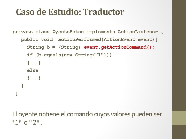Caso de Estudio: Traductor private class Oyente. Boton implements Action. Listener { public void Caso de Estudio: Traductor private class Oyente. Boton implements Action. Listener { public void
