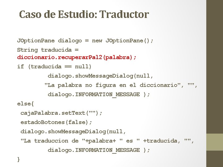 Caso de Estudio: Traductor JOption. Pane dialogo = new JOption. Pane(); String traducida = Caso de Estudio: Traductor JOption. Pane dialogo = new JOption. Pane(); String traducida =