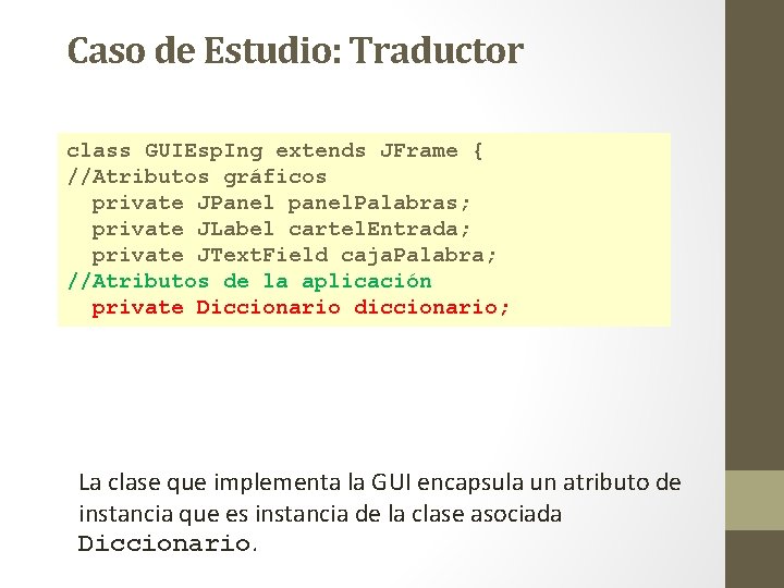 Caso de Estudio: Traductor class GUIEsp. Ing extends JFrame { //Atributos gráficos private JPanel Caso de Estudio: Traductor class GUIEsp. Ing extends JFrame { //Atributos gráficos private JPanel