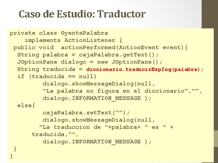 Caso de Estudio: Traductor private class Oyente. Palabra implements Action. Listener { public void Caso de Estudio: Traductor private class Oyente. Palabra implements Action. Listener { public void