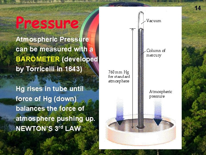 Pressure Atmospheric Pressure can be measured with a BAROMETER (developed by Torricelli in 1643)