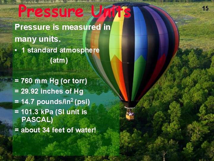 Pressure Units Pressure is measured in many units. • 1 standard atmosphere (atm) =