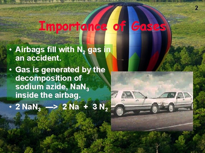 2 Importance of Gases • Airbags fill with N 2 gas in an accident.