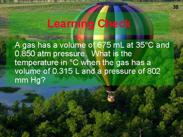 30 Learning Check A gas has a volume of 675 m. L at 35°C