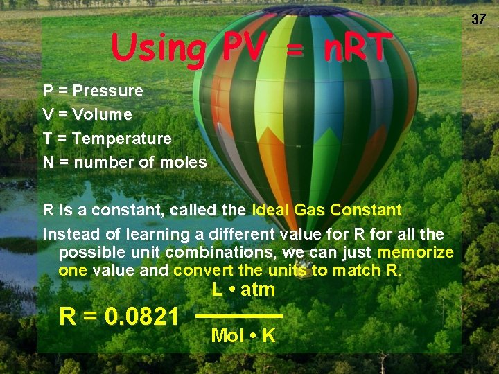 Using PV = n. RT P = Pressure V = Volume T = Temperature