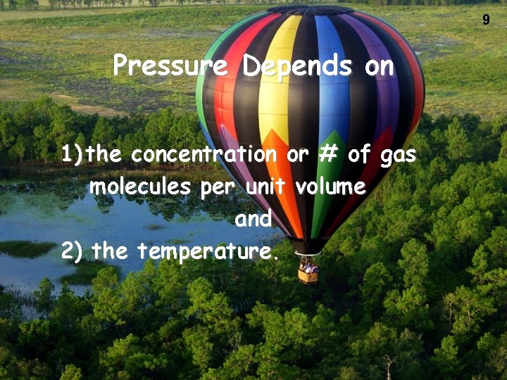 9 Pressure Depends on 1) the concentration or # of gas molecules per unit