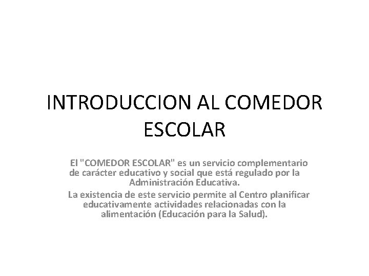 INTRODUCCION AL COMEDOR ESCOLAR El "COMEDOR ESCOLAR" es un servicio complementario de carácter educativo