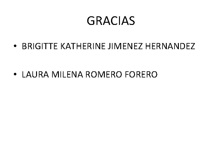 GRACIAS • BRIGITTE KATHERINE JIMENEZ HERNANDEZ • LAURA MILENA ROMERO FORERO 