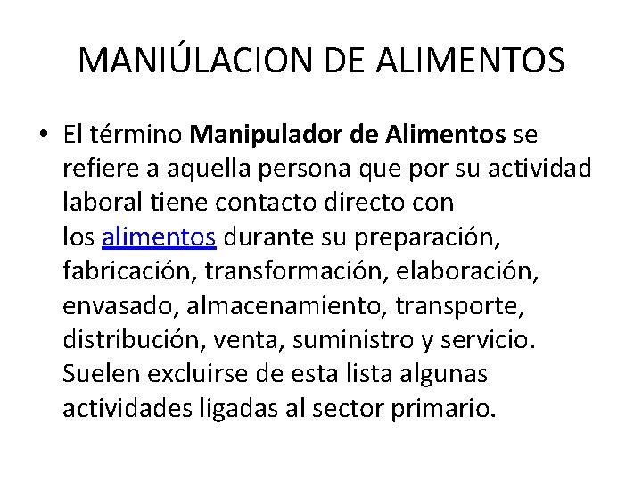 MANIÚLACION DE ALIMENTOS • El término Manipulador de Alimentos se refiere a aquella persona