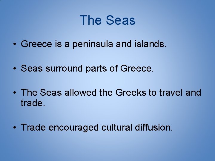 The Seas • Greece is a peninsula and islands. • Seas surround parts of