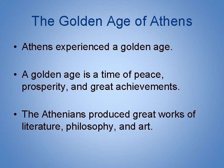 The Golden Age of Athens • Athens experienced a golden age. • A golden