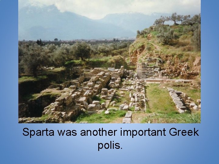 Sparta was another important Greek polis. 