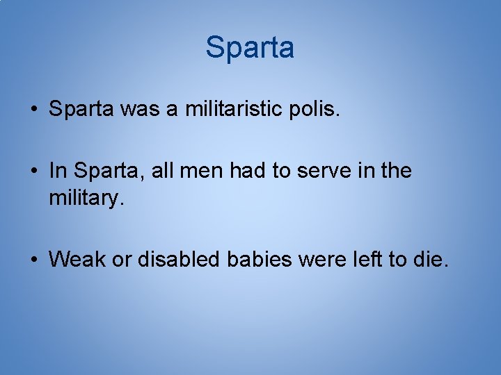 Sparta • Sparta was a militaristic polis. • In Sparta, all men had to
