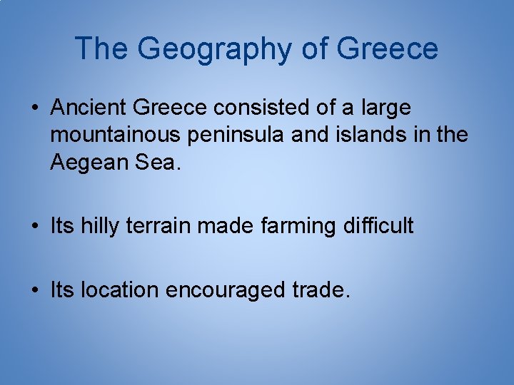 The Geography of Greece • Ancient Greece consisted of a large mountainous peninsula and