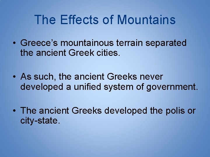 The Effects of Mountains • Greece’s mountainous terrain separated the ancient Greek cities. •