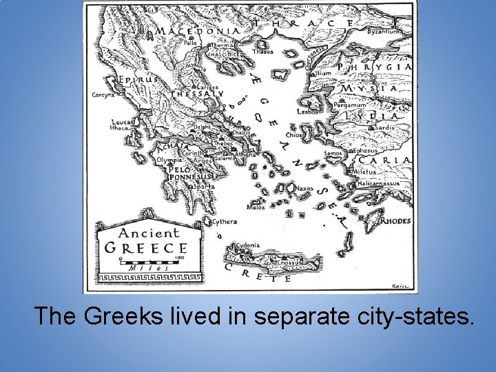 The Greeks lived in separate city-states. 