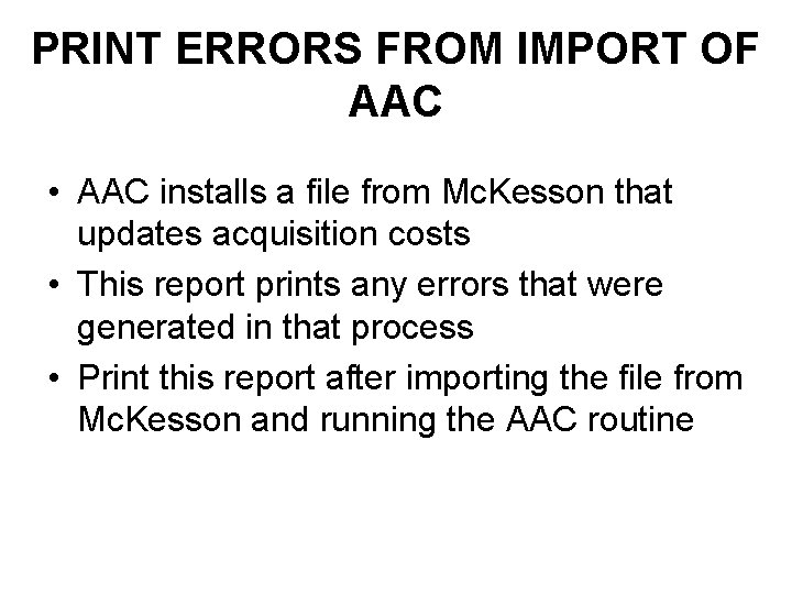 PRINT ERRORS FROM IMPORT OF AAC • AAC installs a file from Mc. Kesson