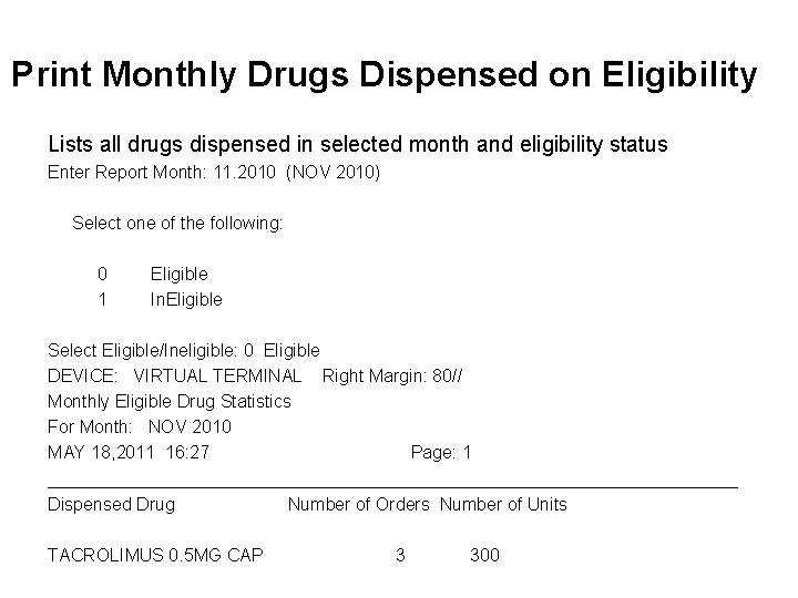 Print Monthly Drugs Dispensed on Eligibility Lists all drugs dispensed in selected month and