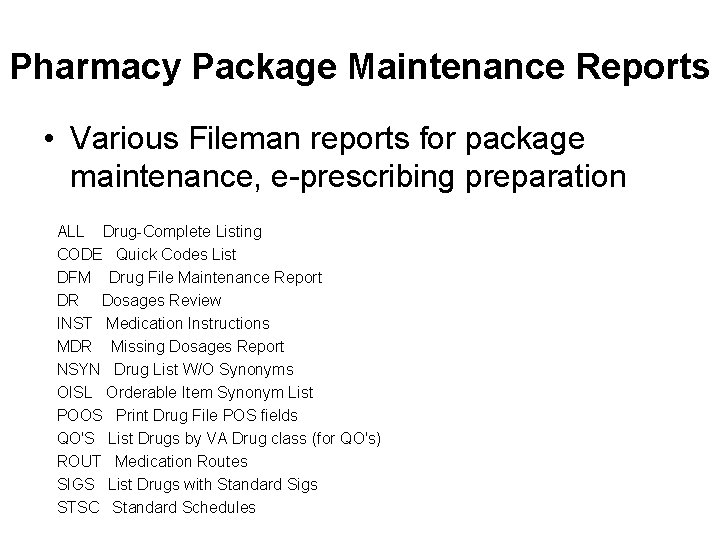 Pharmacy Package Maintenance Reports • Various Fileman reports for package maintenance, e-prescribing preparation ALL