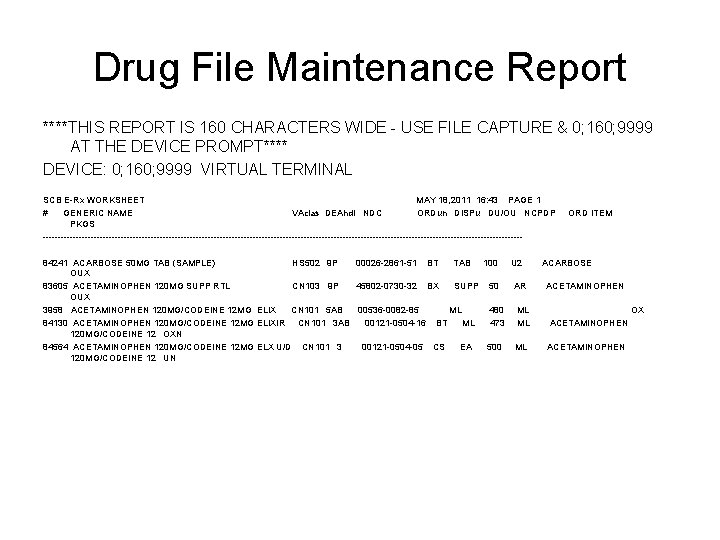 Drug File Maintenance Report ****THIS REPORT IS 160 CHARACTERS WIDE - USE FILE CAPTURE