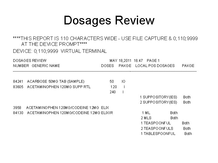 Dosages Review ****THIS REPORT IS 110 CHARACTERS WIDE - USE FILE CAPTURE & 0;