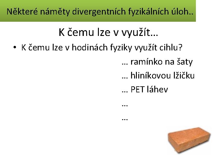 Některé náměty divergentních fyzikálních úloh. . K čemu lze v využít… • K čemu