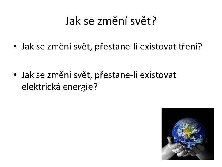 Jak se změní svět? • Jak se změní svět, přestane-li existovat tření? • Jak