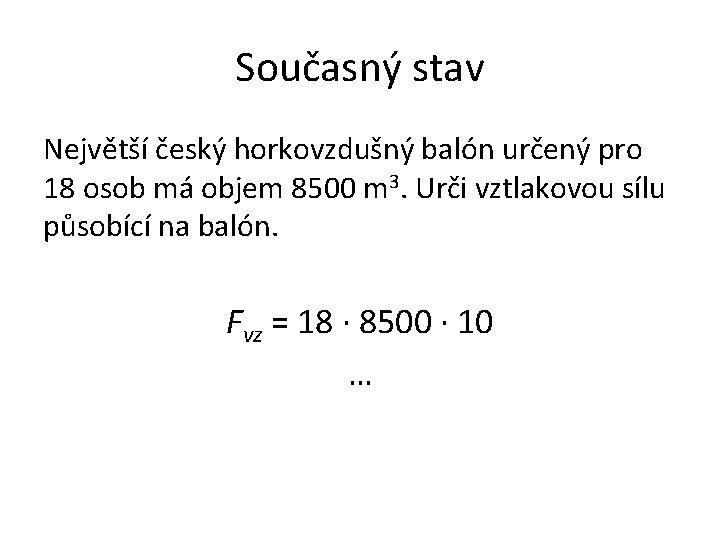 Současný stav Největší český horkovzdušný balón určený pro 18 osob má objem 8500 m