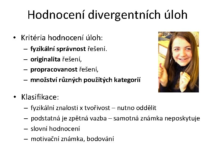 Hodnocení divergentních úloh • Kritéria hodnocení úloh: – – fyzikální správnost řešení. originalita řešení,