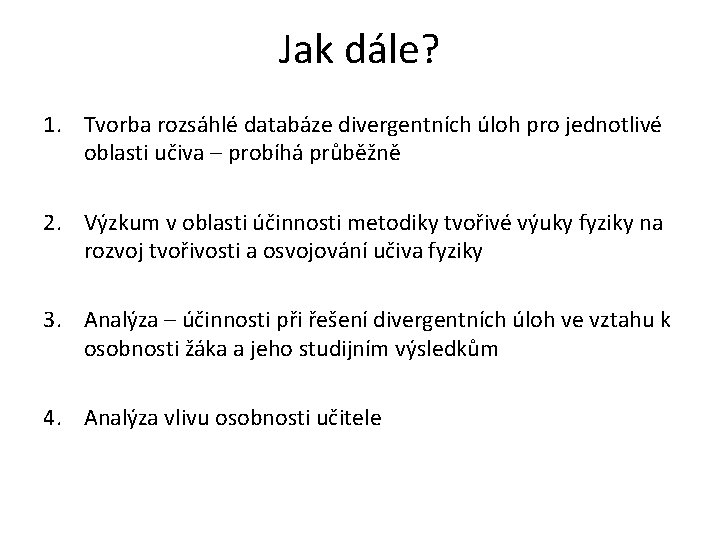 Jak dále? 1. Tvorba rozsáhlé databáze divergentních úloh pro jednotlivé oblasti učiva – probíhá