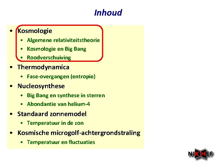 Inhoud • Kosmologie • Algemene relativiteitstheorie • Kosmologie en Big Bang • Roodverschuiving • Inhoud • Kosmologie • Algemene relativiteitstheorie • Kosmologie en Big Bang • Roodverschuiving •