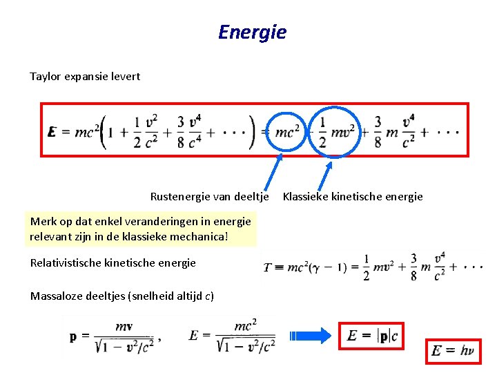 Energie Taylor expansie levert Rustenergie van deeltje Klassieke kinetische energie Merk op dat enkel Energie Taylor expansie levert Rustenergie van deeltje Klassieke kinetische energie Merk op dat enkel