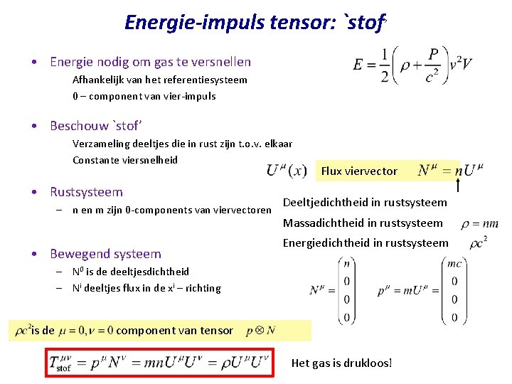 Energie-impuls tensor: `stof’ • Energie nodig om gas te versnellen Afhankelijk van het referentiesysteem Energie-impuls tensor: `stof’ • Energie nodig om gas te versnellen Afhankelijk van het referentiesysteem