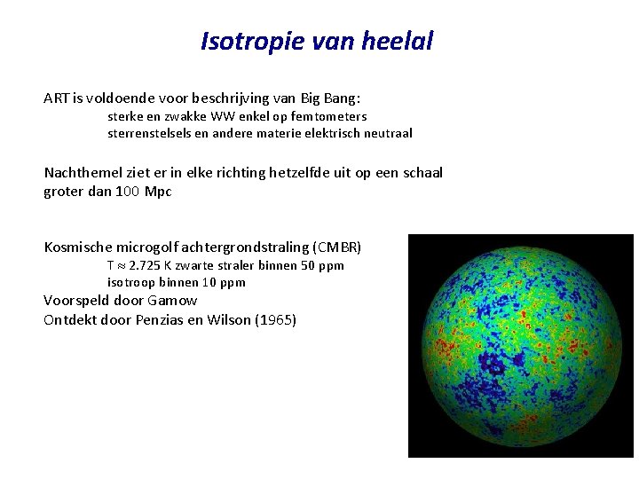 Isotropie van heelal ART is voldoende voor beschrijving van Big Bang: sterke en zwakke Isotropie van heelal ART is voldoende voor beschrijving van Big Bang: sterke en zwakke