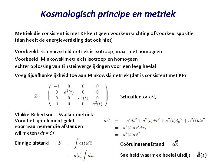 Kosmologisch principe en metriek Metriek die consistent is met KP kent geen voorkeursrichting of Kosmologisch principe en metriek Metriek die consistent is met KP kent geen voorkeursrichting of