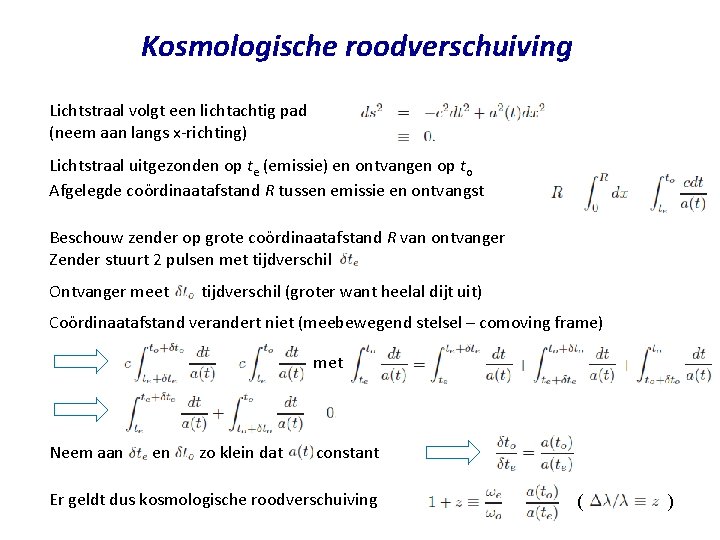 Kosmologische roodverschuiving Lichtstraal volgt een lichtachtig pad (neem aan langs x-richting) Lichtstraal uitgezonden op Kosmologische roodverschuiving Lichtstraal volgt een lichtachtig pad (neem aan langs x-richting) Lichtstraal uitgezonden op