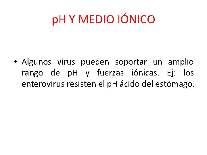 p. H Y MEDIO IÓNICO • Algunos virus pueden soportar un amplio rango de