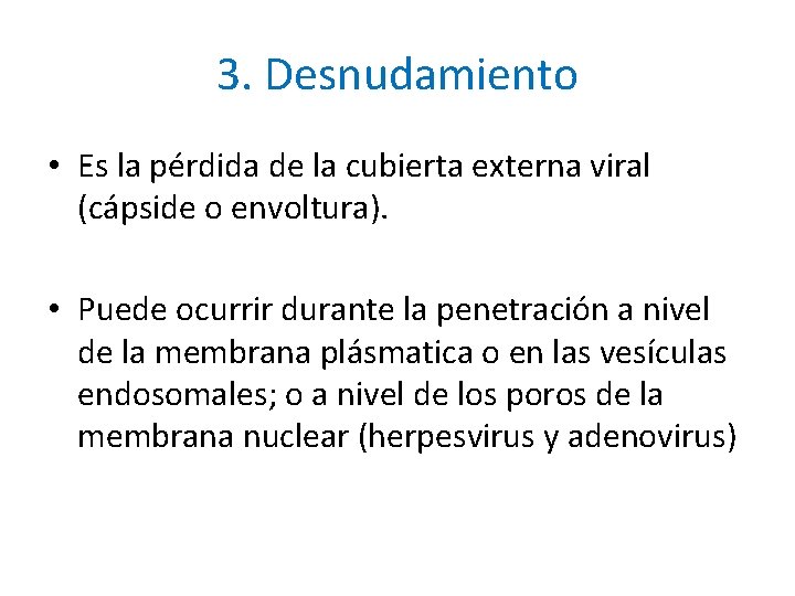 3. Desnudamiento • Es la pérdida de la cubierta externa viral (cápside o envoltura).