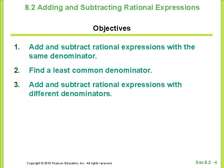 8. 2 Adding and Subtracting Rational Expressions Objectives 1. Add and subtract rational expressions