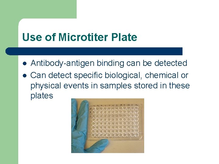 Use of Microtiter Plate l l Antibody-antigen binding can be detected Can detect specific