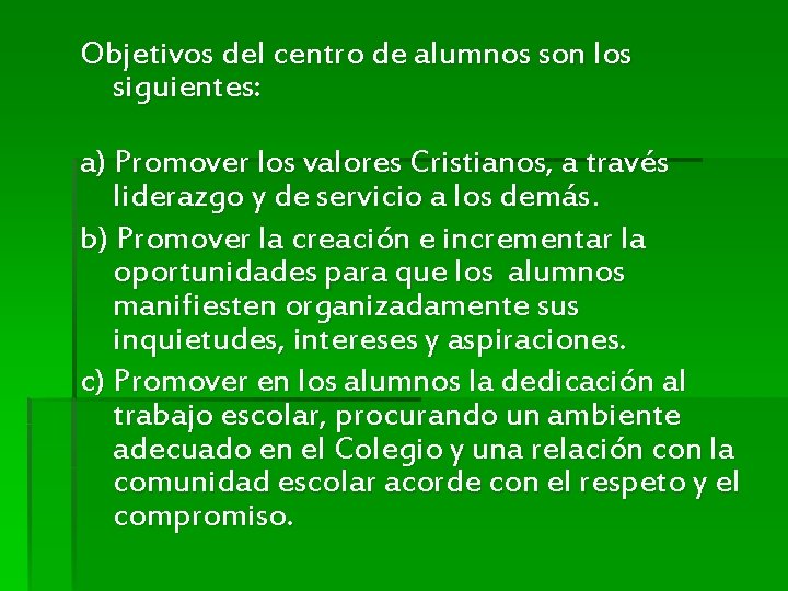 Objetivos del centro de alumnos son los siguientes: a) Promover los valores Cristianos, a