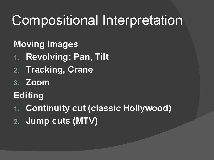 Compositional Interpretation Moving Images 1. Revolving: Pan, Tilt 2. Tracking, Crane 3. Zoom Editing