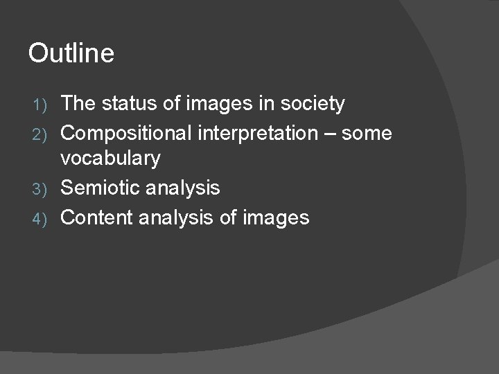 Outline The status of images in society 2) Compositional interpretation – some vocabulary 3)